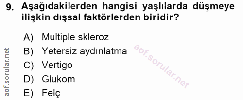 9. soru: Aşağıdakilerden hangisi yaşlılarda düşmeye ilişkin dışsal faktörlerden biridir? A) Multiple skleroz B) Yetersiz aydın…