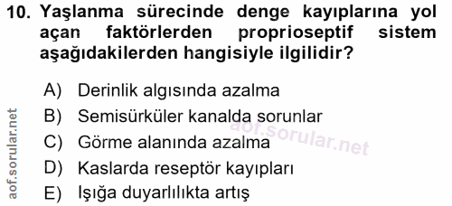 10. soru: Yaşlanma sürecinde denge kayıplarına yol açan l faktörlerden proprioseptif sistem aşağıdakilerden hangisiyle ilgilidi…
