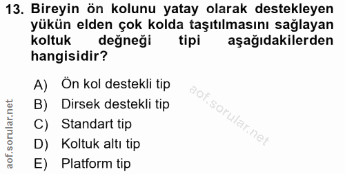 13. soru: Bireyin ön kolunu yatay olarak destekleyen yükün elden çok kolda taşıtılmasını sağlayan koltuk değneği tipi aşağıdaki…