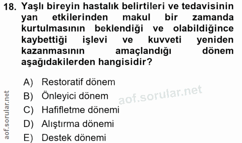 18. soru: Yaşlı bireyin hastalık belirtileri ve tedavisinin yan etkilerinden makul bir zamanda kurtulmasının beklendiği ve olab…