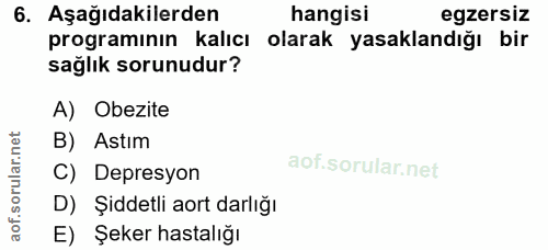 6. soru: Aşağıdakilerden hangisi egzersiz programının kalıcı olarak yasaklandığı bir sağlık sorunudur? A) Obezite B) Astım rul…