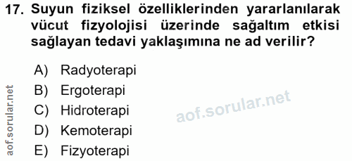 17. soru: Suyun fiziksel özelliklerinden yararlanılarak vücut fizyolojisi üzerinde sağaltım etkisi sağlayan tedavi yaklaşımına…