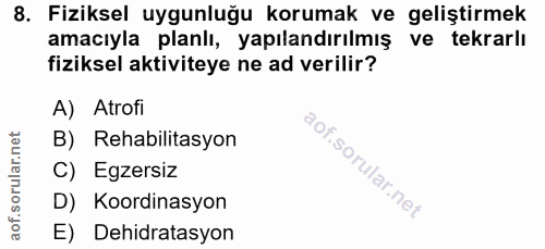 8. soru: Fiziksel uygunluğu korumak ve geliştirmek amacıyla planlı, yapılandırılmış ve tekrarlı fiziksel aktiviteye ne ad veri…