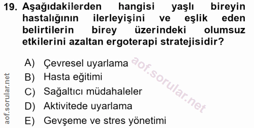 19. soru: Aşağıdakilerden hangisi yaşlı bireyin hastalığının ilerleyişini ve eşlik eden belirtilerin birey üzerindeki olumsuz e…