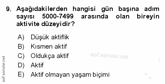 9. soru: Aşağıdakilerden hangisi gün başına adım sayısı 5000-7499 arasında olan bireyin aktivite düzeyidir? A) Düşük aktiflik…