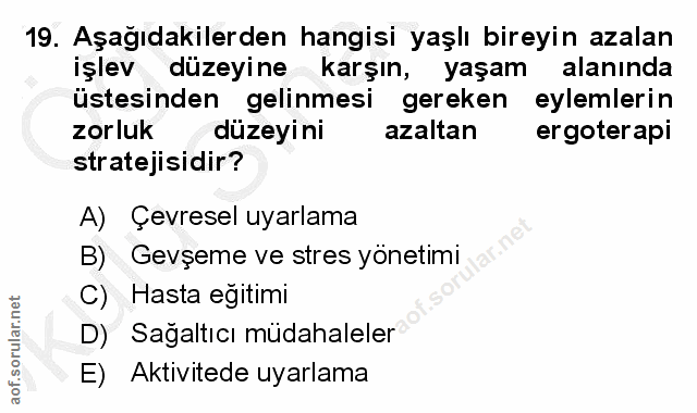 19. soru: Aşağıdakilerden hangisi yaşlı bireyin azalan işlev düzeyine karşın, yaşam alanında üstesinden gelinmesi gereken eylem…