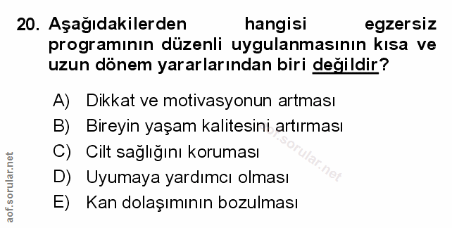 20. soru: Aşağıdakilerden hangisi egzersiz programının düzenli uygulanmasının kısa ve uzun dönem yararlarından biri degildir? A…