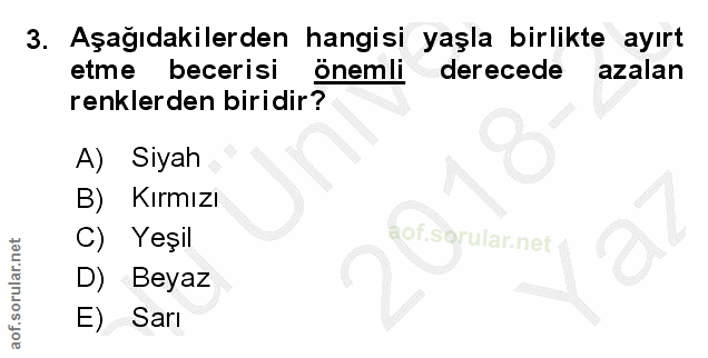 3. soru: Aşağıdakilerden hangisi yaşla birlikte ayırt etme becerisi önemli derecede azalan renklerden biridir? A) Siyah B) Kır…