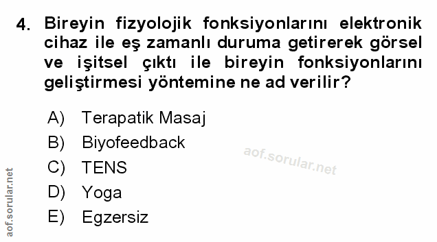 4. soru: Bireyin fizyolojik fonksiyonlarını elektronik cihaz ile eş zamanlı duruma getirerek görsel ve işitsel çıktı ile birey…