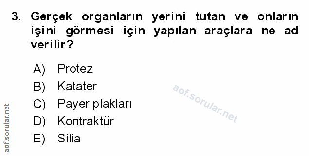 3. soru: Gerçek organların yerini tutan ve onların işini görmesi için yapılan araçlara ne ad verilir? A) Protez B) Katater C)…