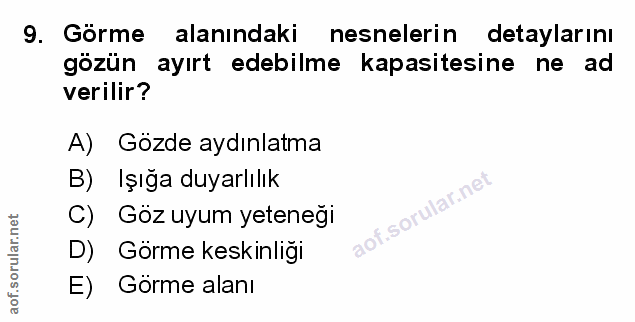 9. soru: Görme alanındaki nesnelerin detaylarını gözün ayırt edebilme kapasitesine ne ad verilir? A) Gözde aydınlatma B) Işığa…