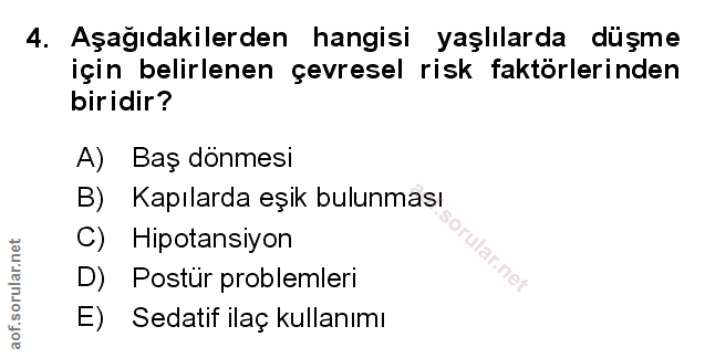 4. soru: Aşağıdakilerden hangisi yaşlılarda düşme için belirlenen çevresel risk faktörlerinden biridir? A) Baş dönmesi B) Kapı…