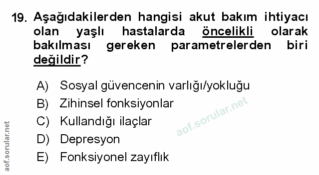 19. soru: Aşağıdakilerden hangisi akut bakım ihtiyacı olan yaşlı hastalarda öncelikli olarak bakılması gereken parametrelerden…