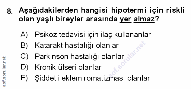 8. soru: Aşagıdakilerden hangisi hipotermi için riskli olan yaşlı bireyler arasında yer almaz? A) Psıkoz tedavisı içın ilaç ku…