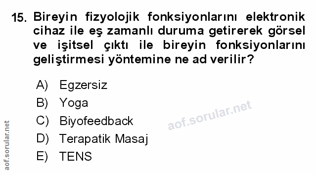 15. soru: Bireyin fizyolojik fonksiyonlarını elektronik cihaz ile eş zamanlı duruma getirerek görsel ve işitsel çıktı ile birey…