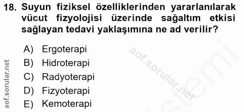18. soru: Suyun fiziksel özelliklerinden yararlanılarak vücut fizyolojisi üzerinde sağaltım etkisi sağlayan tedavi yaklaşımına…