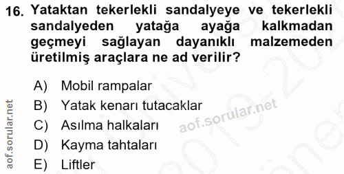 16. soru: Yataktan tekerlekli sandalyeye ve tekerlekli sandalyeden yatağa ayağa kalkmadan geçmeyi sağlayan dayanıklı malzemeden…
