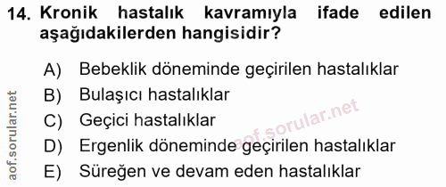 14. soru: Kronik hastalık kavramıyla ifade edilen aşağıdakilerden hangisidir? A) Bebeklik döneminde geçirilen hastalıklar B) Bu…
