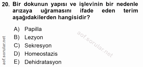 20. soru: Bir dokunun yapısı ve işlevinin bir nedenle arızaya uğramasını ifade eden terim aşağıdakilerden hangisidir? A) Papill…