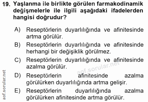 19. soru: Yaşlanma ile birlikte görülen farmakodinamik değişmelerle ile ilgili aşağıdaki ifadelerden hangisi doğrudur? A) Resep…