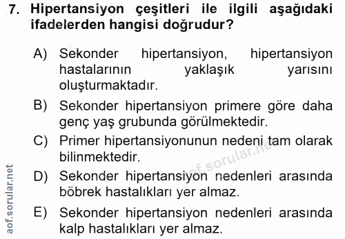 7. soru: Hipertansiyon çeşitleri ile ilgili aşağıdaki ifadelerden hangisi doğrudur? A) Sekonder hipertansiyon, hipertansiyon h…