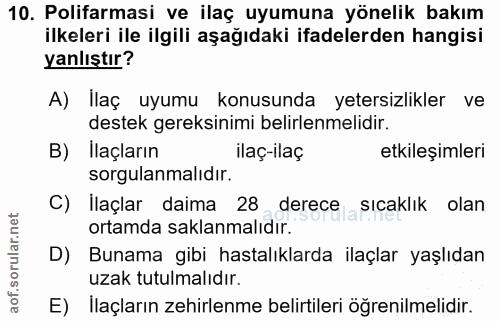 10. soru: Polifarmasi ve ilaç uyumuna yönelik bakım ilkeleri ile ilgili aşağıdaki ifadelerden hangisi yanlıştır? A) Ilaç uyumu…