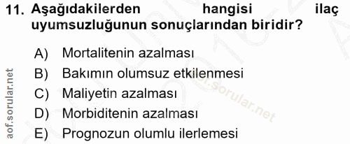 11. soru: Aşağıdakilerden hangisi ilac uyumsuzluğunun sonuçlarından biridir? A) Mortalitenin azalması B) Bakımın olumsuz etkile…