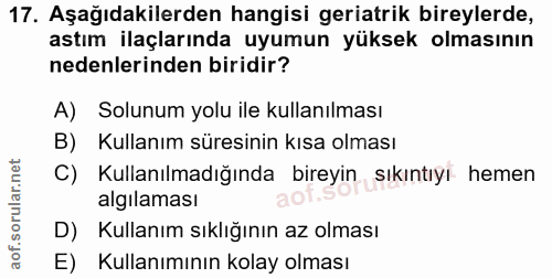 17. soru: Aşağıdakilerden hangisi geriatrik bireylerde, astım ilaçlarında uyumun yüksek olmasının nedenlerinden biridir? A) Sol…