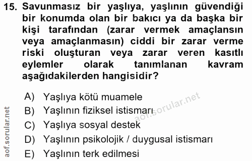 15. soru: Savunmasız bir yaşlıya, yaşlının güvendiği bir konumda olan bir bakıcı ya da başka bir kişi tarafından (zarar vermek…