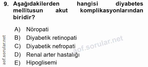 9. soru: Aşağıdakilerden hangisi diyabetes mellitusun akut komplikasyonlarından biridir? A) Nöropati B) Diyabetik retinopati o…