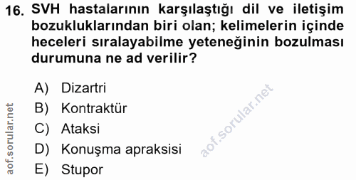 16. soru: SVH hastalarının karşılaştığı dil ve iletişim bozukluklarından biri olan; kelimelerin içinde heceleri sıralayabilme y…