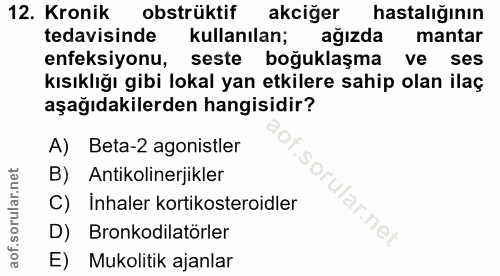 12. soru: Kronik obstrüktif akciğer hastalığının tedavisinde kullanılan; ağızda mantar enfeksiyonu, seste boğuklaşma ve ses kıs…