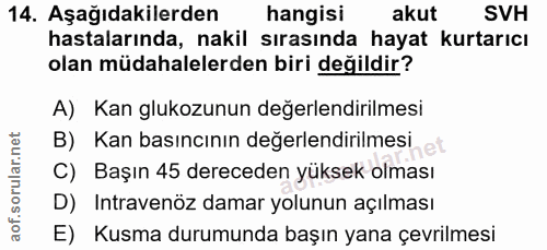 14. soru: Aşağıdakilerden hangisi akut SVH hastalarında, nakil sırasında hayat kurtarıcı olan müdahalelerden biri değildir? A)…