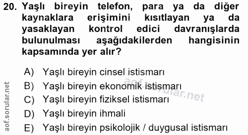 20. soru: Yaşlı bireyin telefon, para ya da diğer kaynaklara erişimini kısıtlayan ya da yasaklayan kontrol edici davranışlarda…