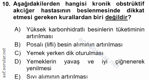 10. soru: Aşağıdakilerden hangisi kronik obstrüktif akciğer hastasının beslenmesinde dikkat etmesi gereken kurallardan biri değ…