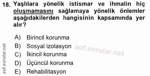 18. soru: Yaşlılara yönelik istismar ve ihmalin hiç oluşmamasını sağlamaya yönelik önlemler aşağıdakilerden hangisinin kapsamın…