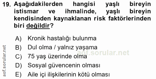 19. soru: Aşağıdakilerden hangisi yaşlı bireyin istismar ve ihmalinde, yaşlı bireyin kendisinden kaynaklanan risk faktörlerinde…