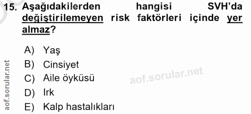 15. soru: Aşağıdakilerden hangisi SVH'da değiştirilemeyen risk faktörleri içinde yer almaz? A) Yaş B) Cinsiyet C) Aile öyküsü D…