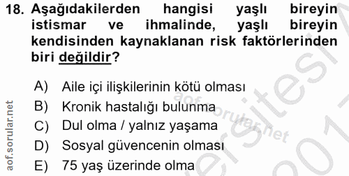 18. soru: Aşağıdakilerden hangisi yaşlı bireyin istismar ve ihmalinde, yaşlı bireyin kendisinden kaynaklanan risk faktörlerinde…