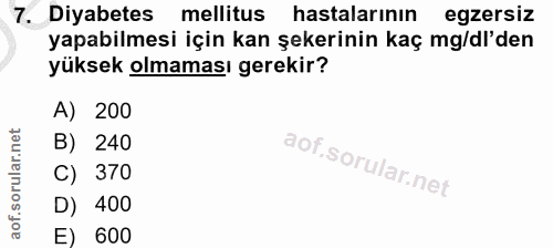 7. soru: Diyabetes mellitus hastalarının egzersiz yapabilmesi için kan şekerinin kaç mg/dl'den yüksek olmaması gerekir? A) 200…