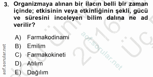 3. soru: Organizmaya alınan bir ilacın belli bir zaman içinde; etkisinin veya etkinliğinin şekli, gücü ve süresini inceleyen b…
