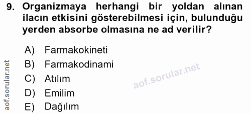 9. soru: Organizmaya herhangi bir yoldan alinan ilacın etkisini gösterebilmesi için, bulunduğu yerden absorbe olmasına ne ad v…