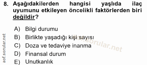 8. soru: Aşağıdakilerden hangisi yaşlıda ilaç uyumunu etkileyen öncelikli faktörlerden biri değildir? A) Bilgi durumu B) Birli…