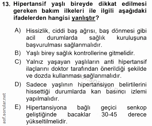 13. soru: Hipertansif yaşlı bireyde dikkat edilmesi gereken bakım ilkeleri ile ilgili aşağıdaki ifadelerden hangisi yanlıştır?…