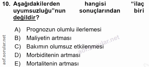 10. soru: Aşağıdakilerden hangisi "ilaç uyumsuzluğu"nun sonuçlarından biri değildir? A) Prognozun olumlu ilerlemesi C) Bakımın…