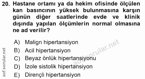 20. soru: Hastane ortamı ya da hekim ofisinde ölçülen kan basıncının yüksek bulunmasına karşın günün diğer saatlerinde evde ve…