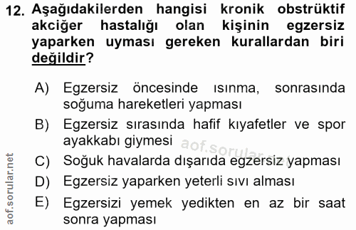 12. soru: Aşağıdakilerden hangisi kronik obstrüktif akciğer hastalığı olan kişinin egzersiz yaparken uyması gereken kurallardan…