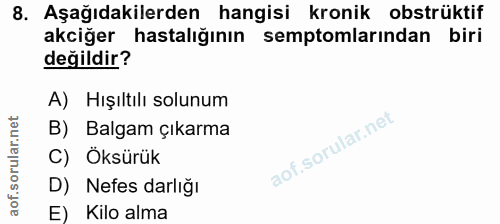 8. soru: Aşağıdakilerden hangisi kronik obstrüktif akciğer hastalığının semptomlarından biri değildir? A) Hışıltılı solunum B)…