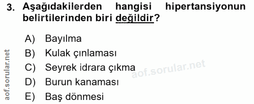 3. soru: Aşağıdakilerden hangisi hipertansiyonun belirtilerinden biri değildir? A) Bayılma B) Kulak çınlaması C) Seyrek idrara…