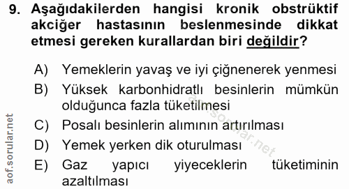 9. soru: Aşağıdakilerden hangisi kronik obstrüktif akciğer hastasının beslenmesinde dikkat etmesi gereken kurallardan biri değ…